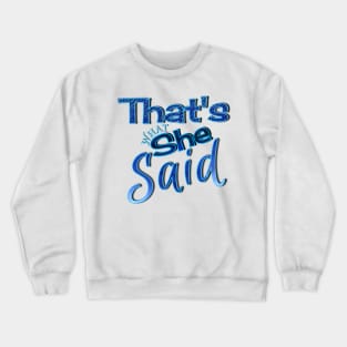 That's what she said Crewneck Sweatshirt